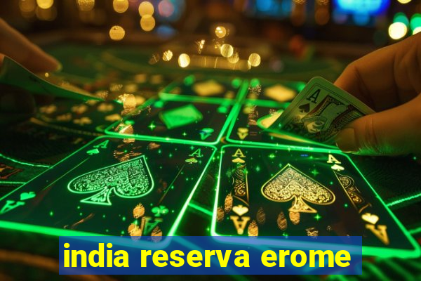 india reserva erome